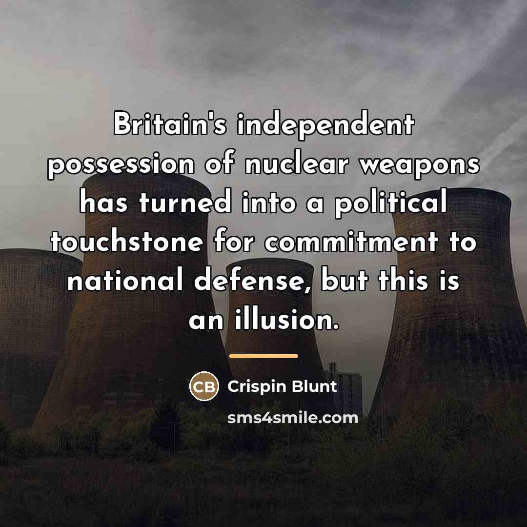 “Britain's independent possession of nuclear weapons has turned into a…” quote by Crispin Blunt