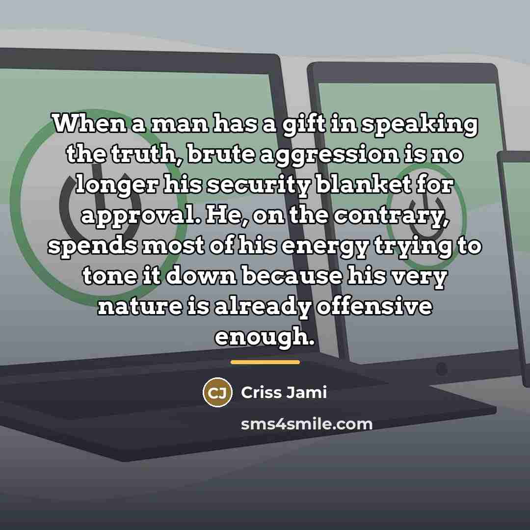 “When a man has a gift in speaking the truth,…” quote by Criss Jami