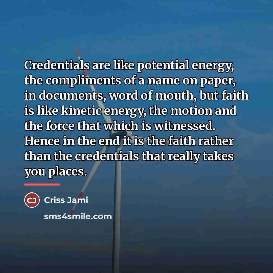 “Credentials are like potential energy, the compliments of a name…” quote by Criss Jami