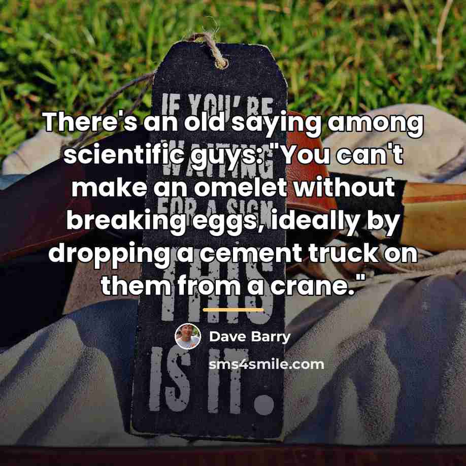 “There's an old saying among scientific guys: "You can't make…” quote by Dave Barry