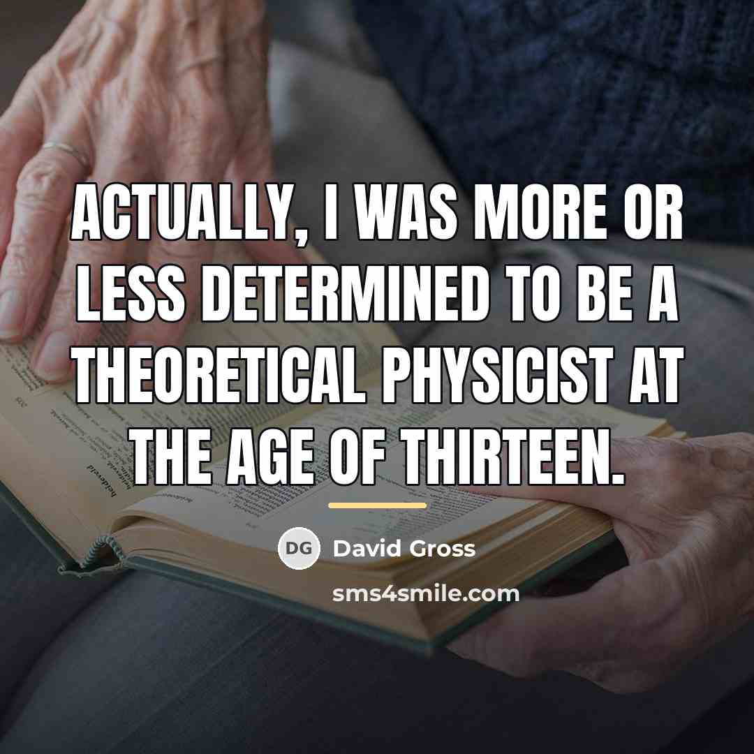 “Actually, I was more or less determined to be a…” quote by David Gross