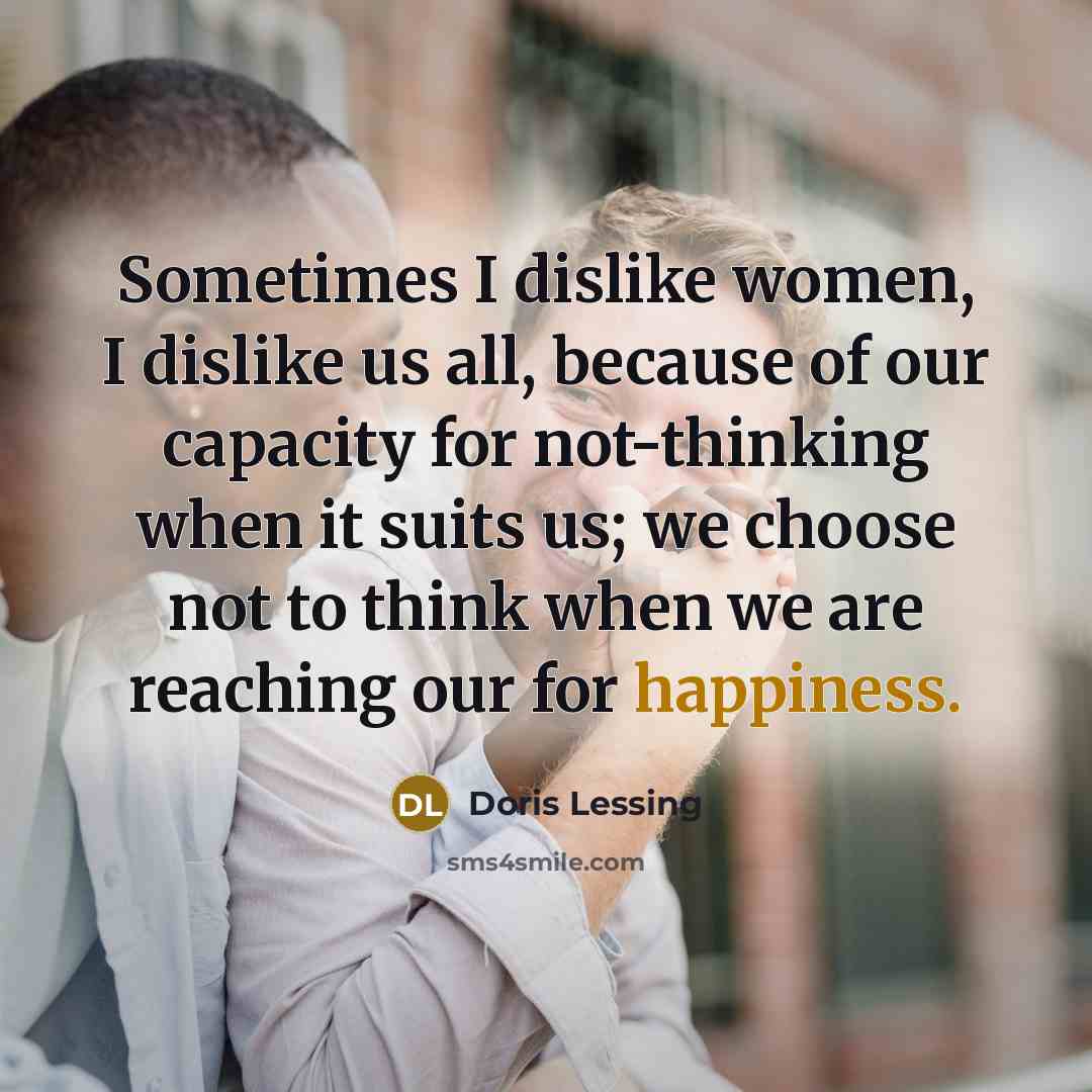 “Sometimes I dislike women, I dislike us all, because of…” quote by Doris Lessing