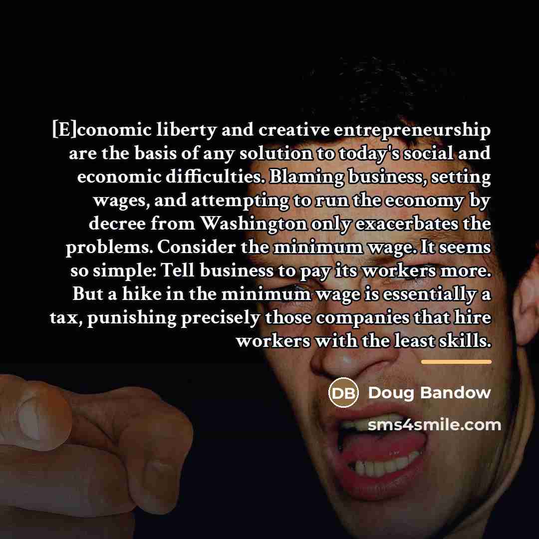 “[E]conomic liberty and creative entrepreneurship are the basis of any…” quote by Doug Bandow