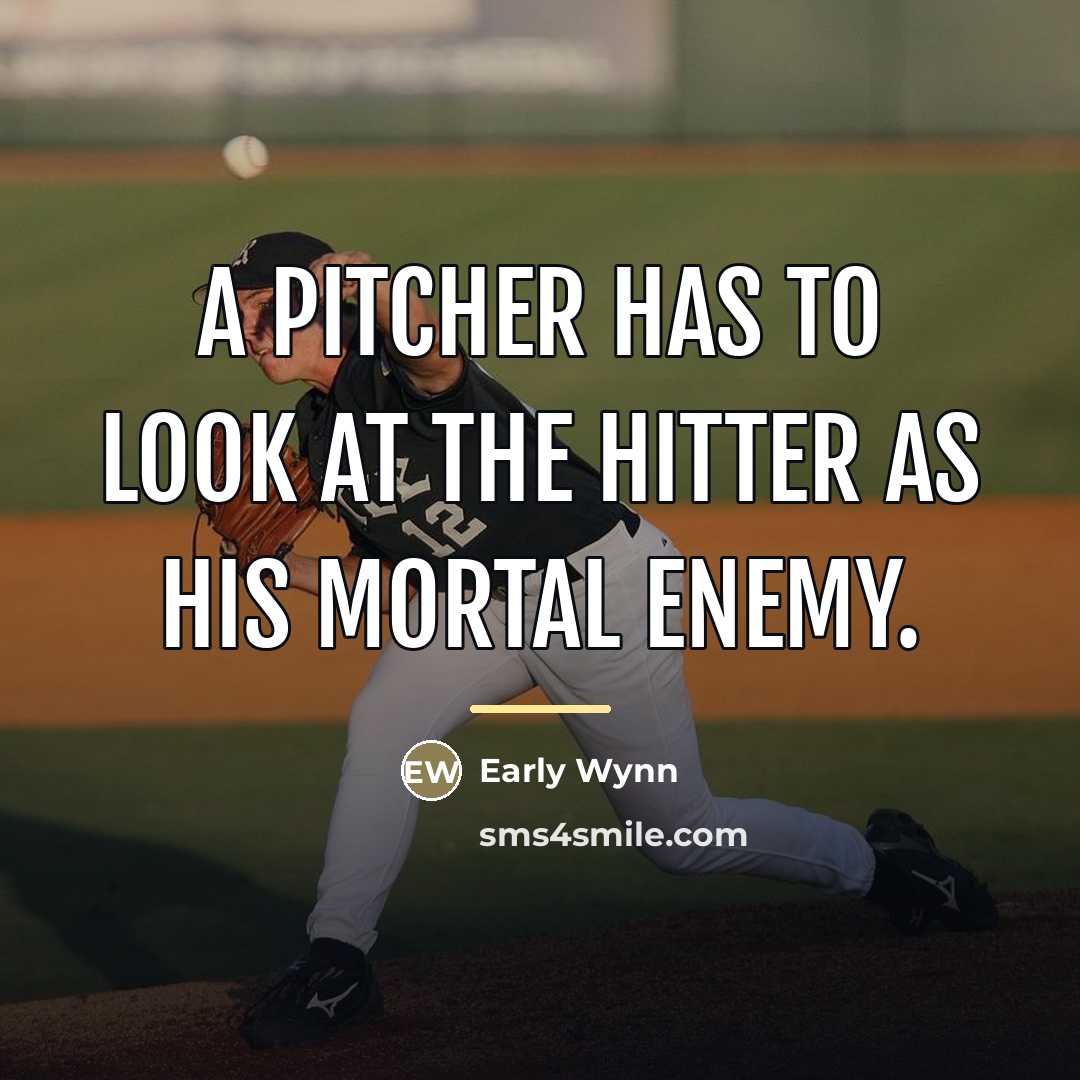 “A pitcher has to look at the hitter as his…” quote by Early Wynn