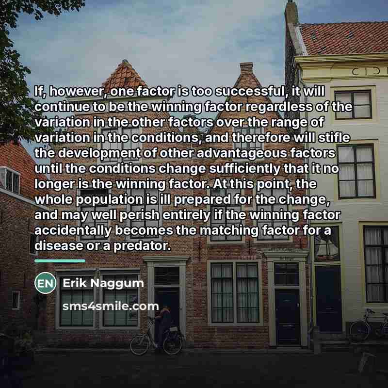 “If, however, one factor is too successful, it will continue…” quote by Erik Naggum