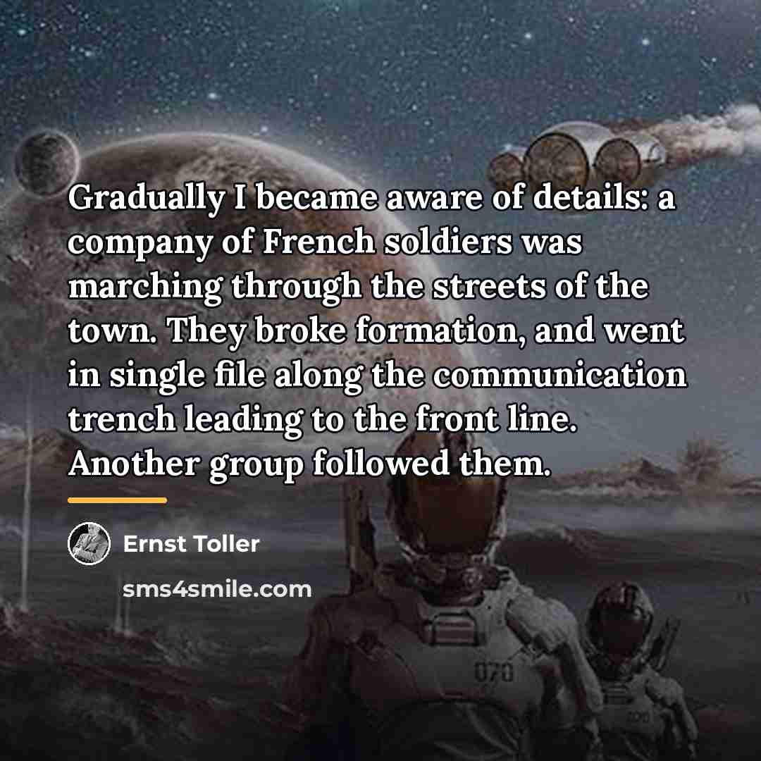 “Gradually I became aware of details: a company of French…” quote by Ernst Toller