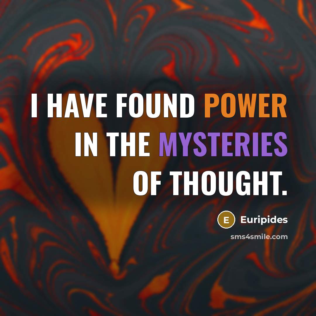 “I have found power in the mysteries of thought.…” quote by Euripides