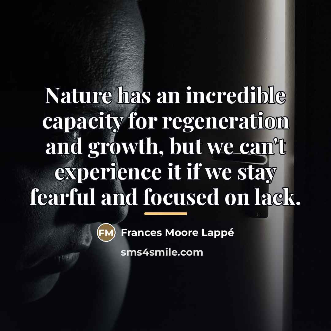 “Nature has an incredible capacity for regeneration and growth, but…” quote by Frances Moore Lappé