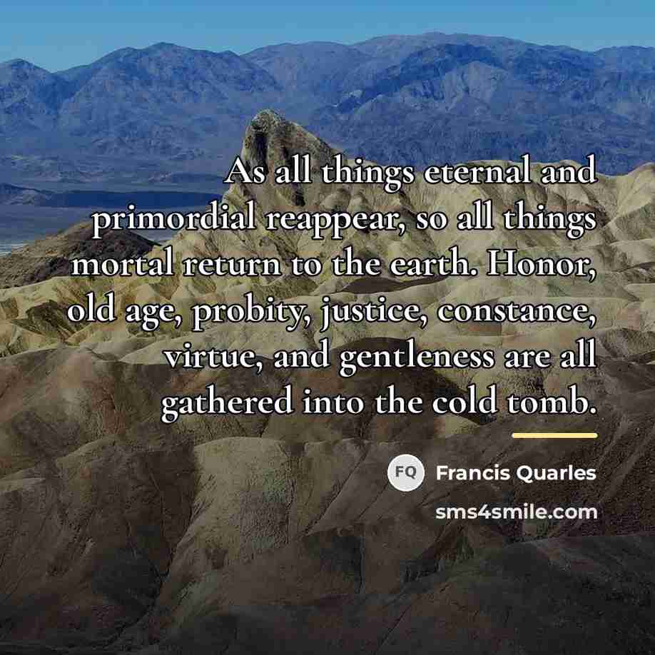“As all things eternal and primordial reappear, so all things…” quote by Francis Quarles