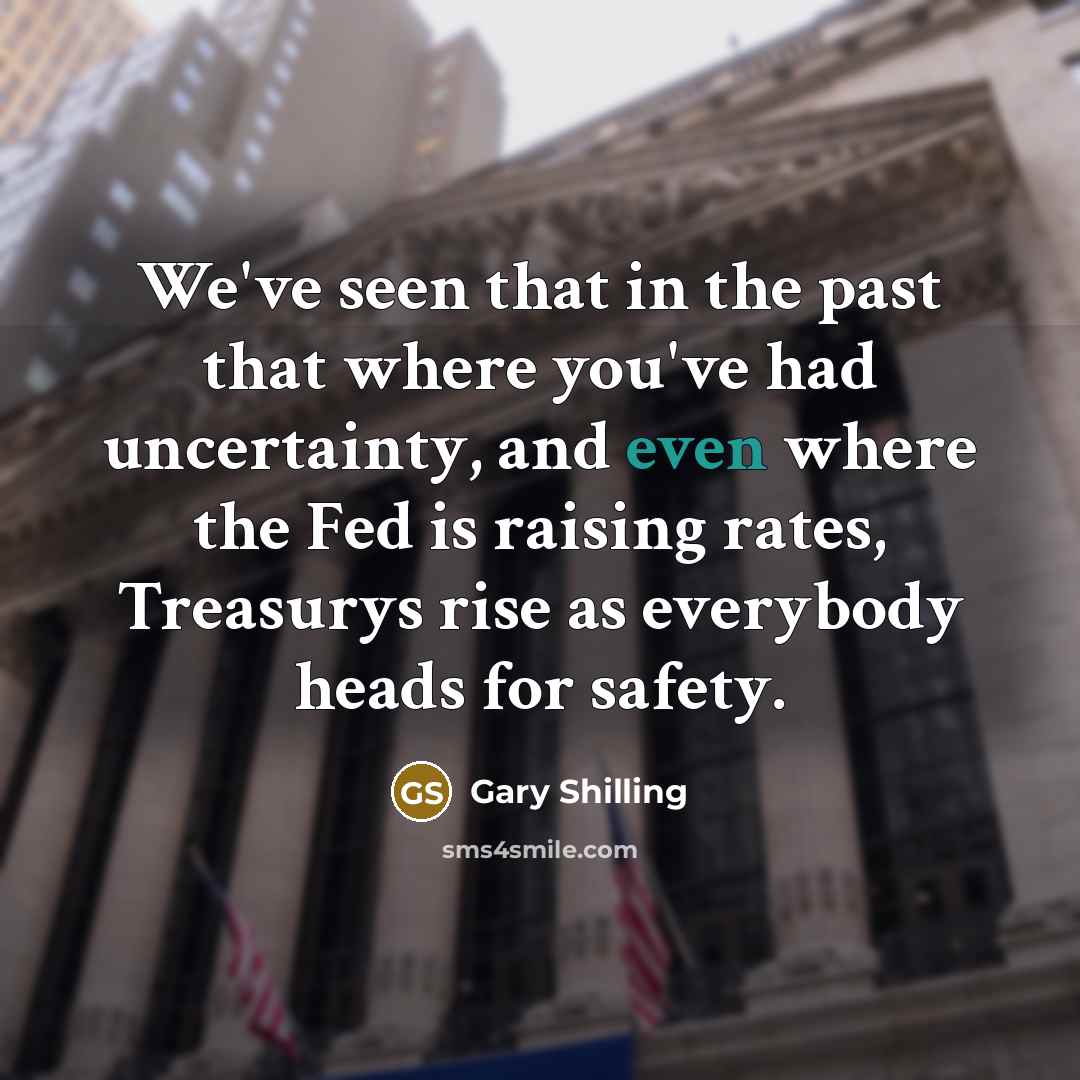 “We've seen that in the past that where you've had…” quote by Gary Shilling