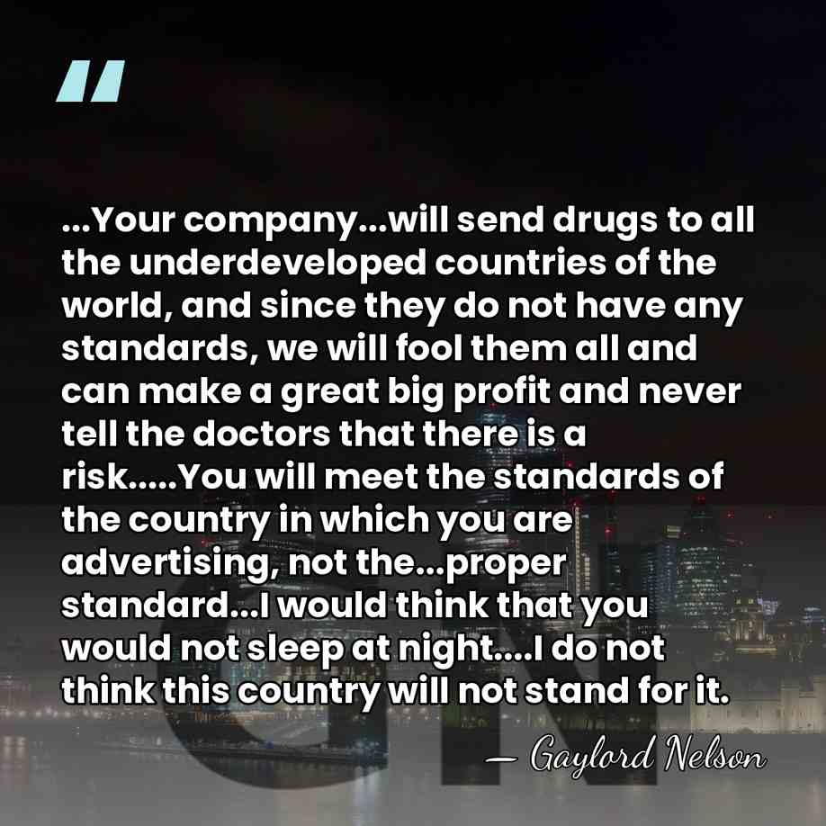 ...Your company...will send drugs to all the underdeveloped countries of the world,&hellip; - Gaylord Nelson