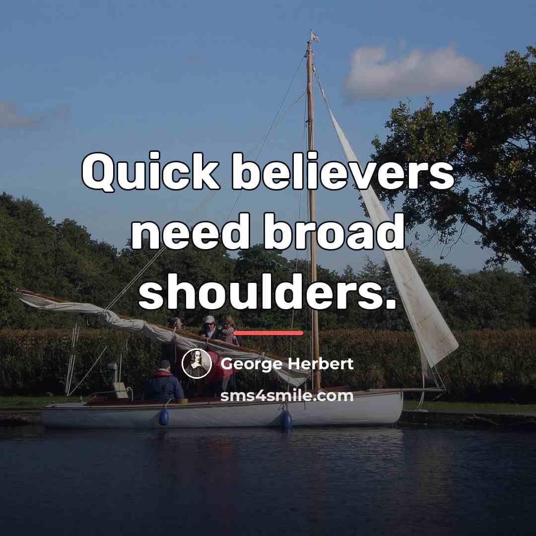 “Quick believers need broad shoulders.…” quote by George Herbert