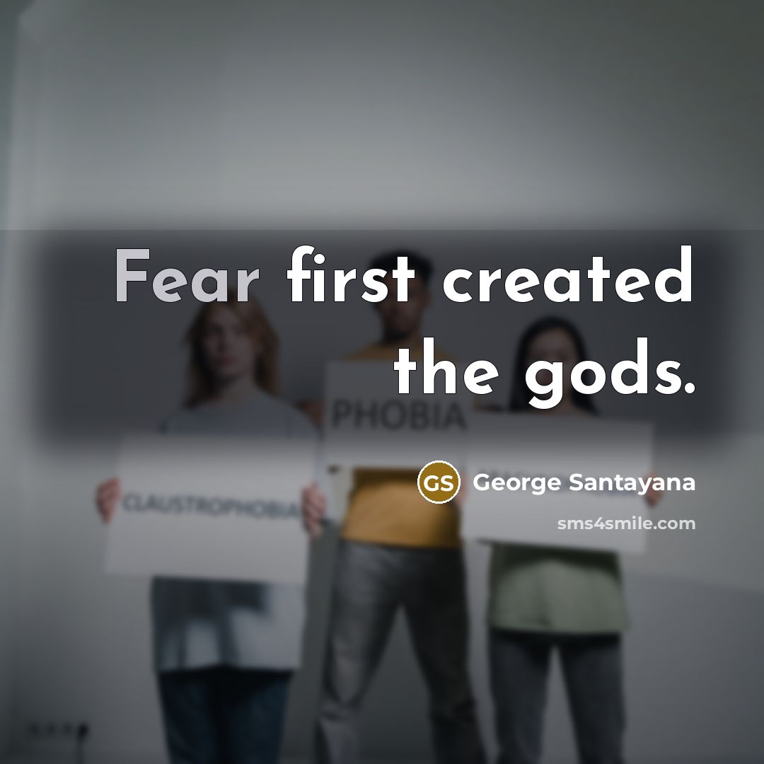 “Fear first created the gods.…” quote by George Santayana