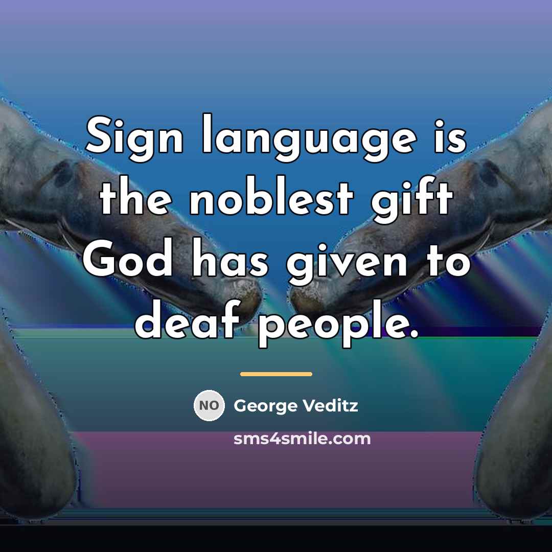 “Sign language is the noblest gift God has given to…” quote by George Veditz