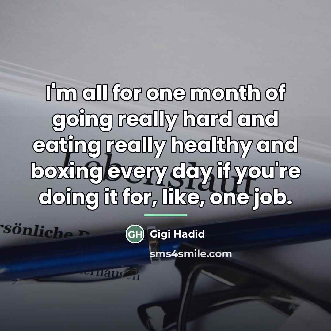“I'm all for one month of going really hard and…” quote by Gigi Hadid