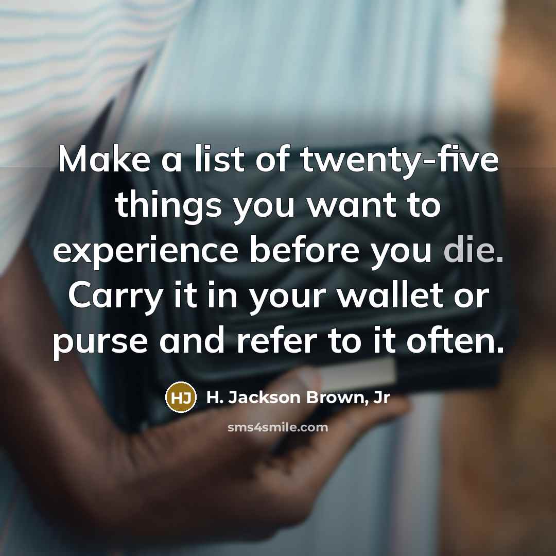 “Make a list of twenty-five things you want to experience…” quote by H. Jackson Brown, Jr