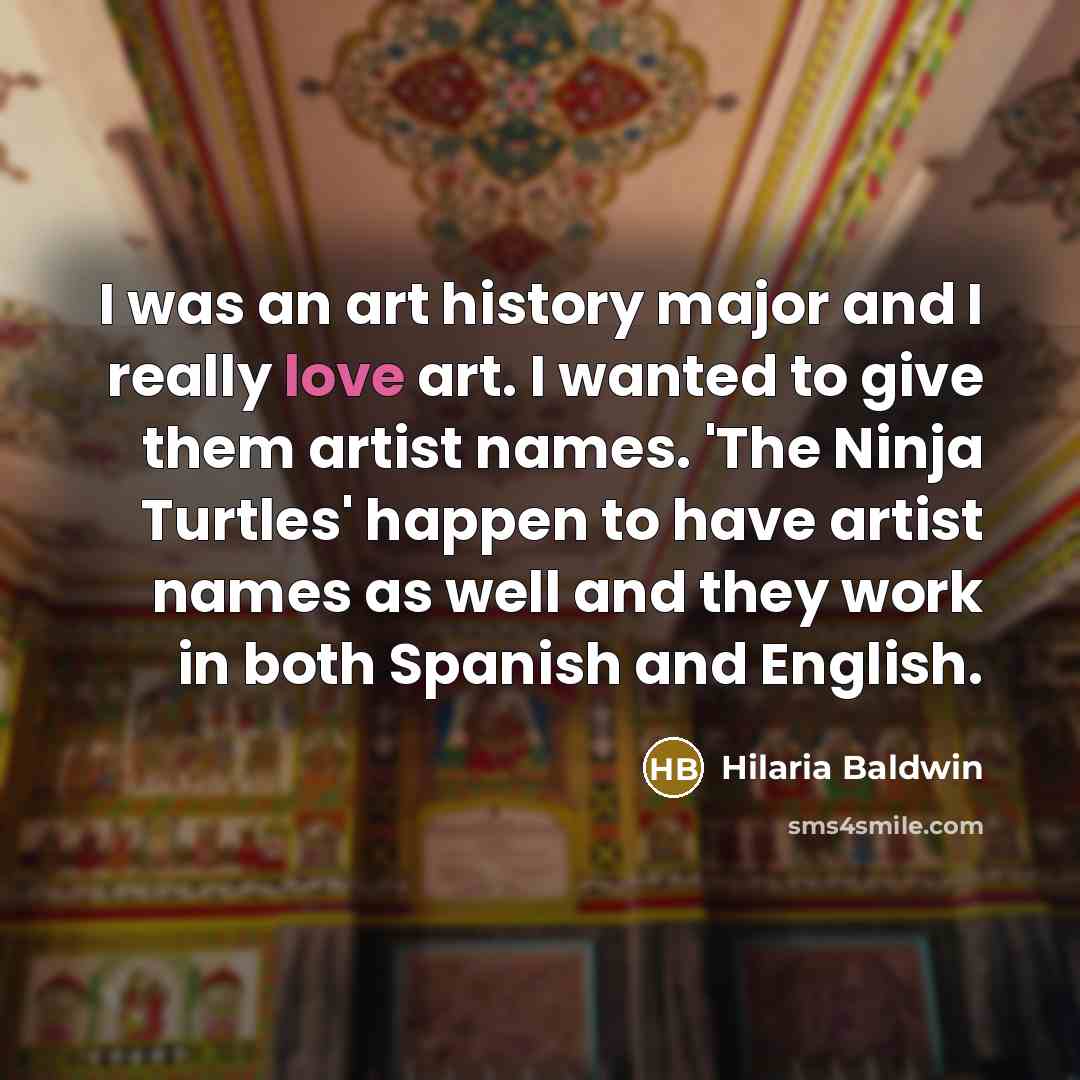“I was an art history major and I really love…” quote by Hilaria Baldwin