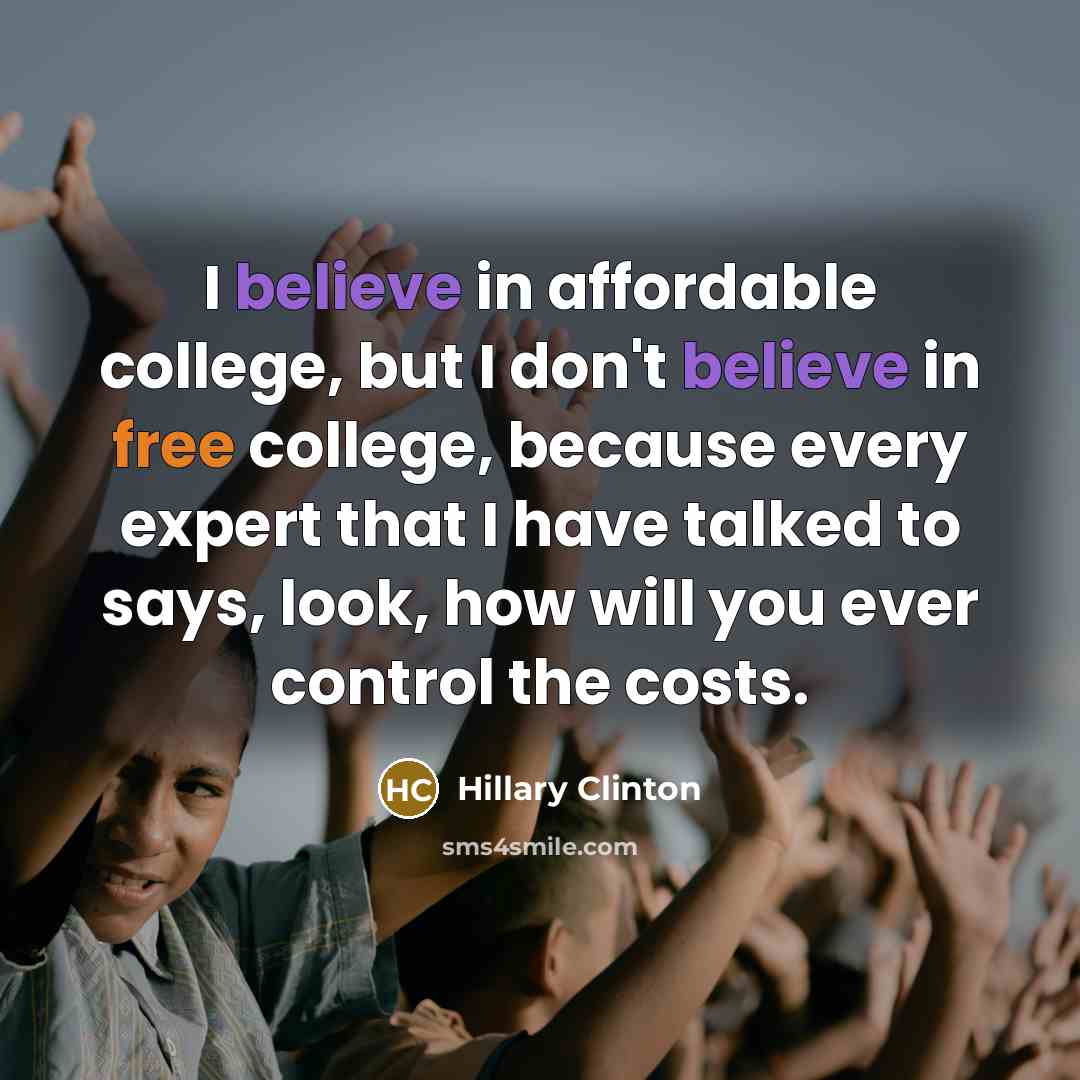 “I believe in affordable college, but I don't believe in…” quote by Hillary Clinton