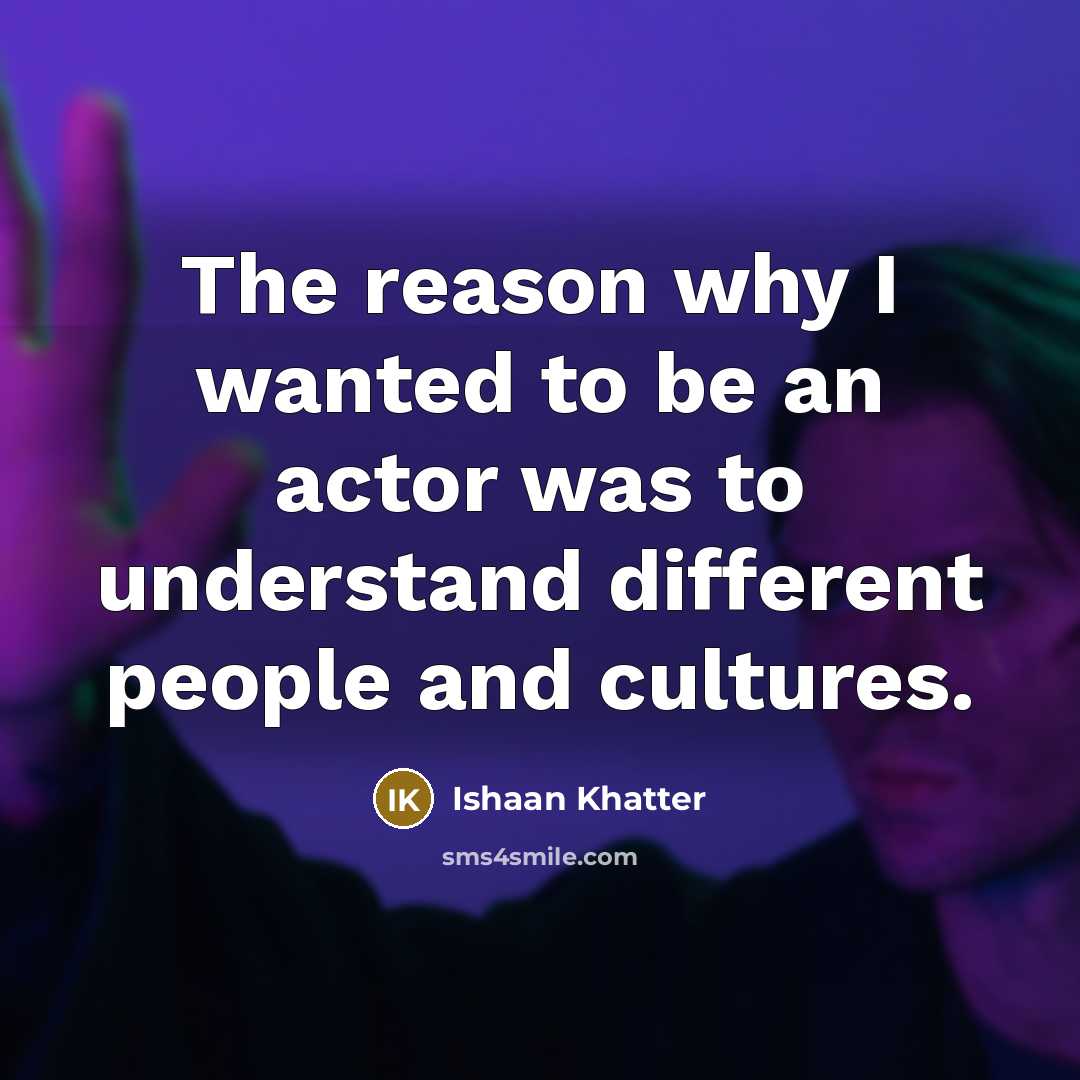 “The reason why I wanted to be an actor was…” quote by Ishaan Khatter