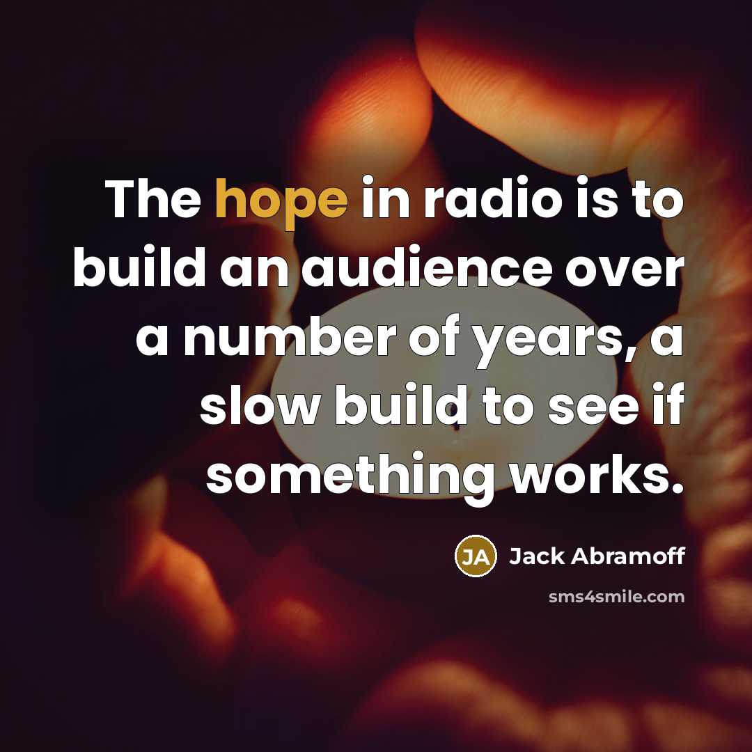 “The hope in radio is to build an audience over…” quote by Jack Abramoff