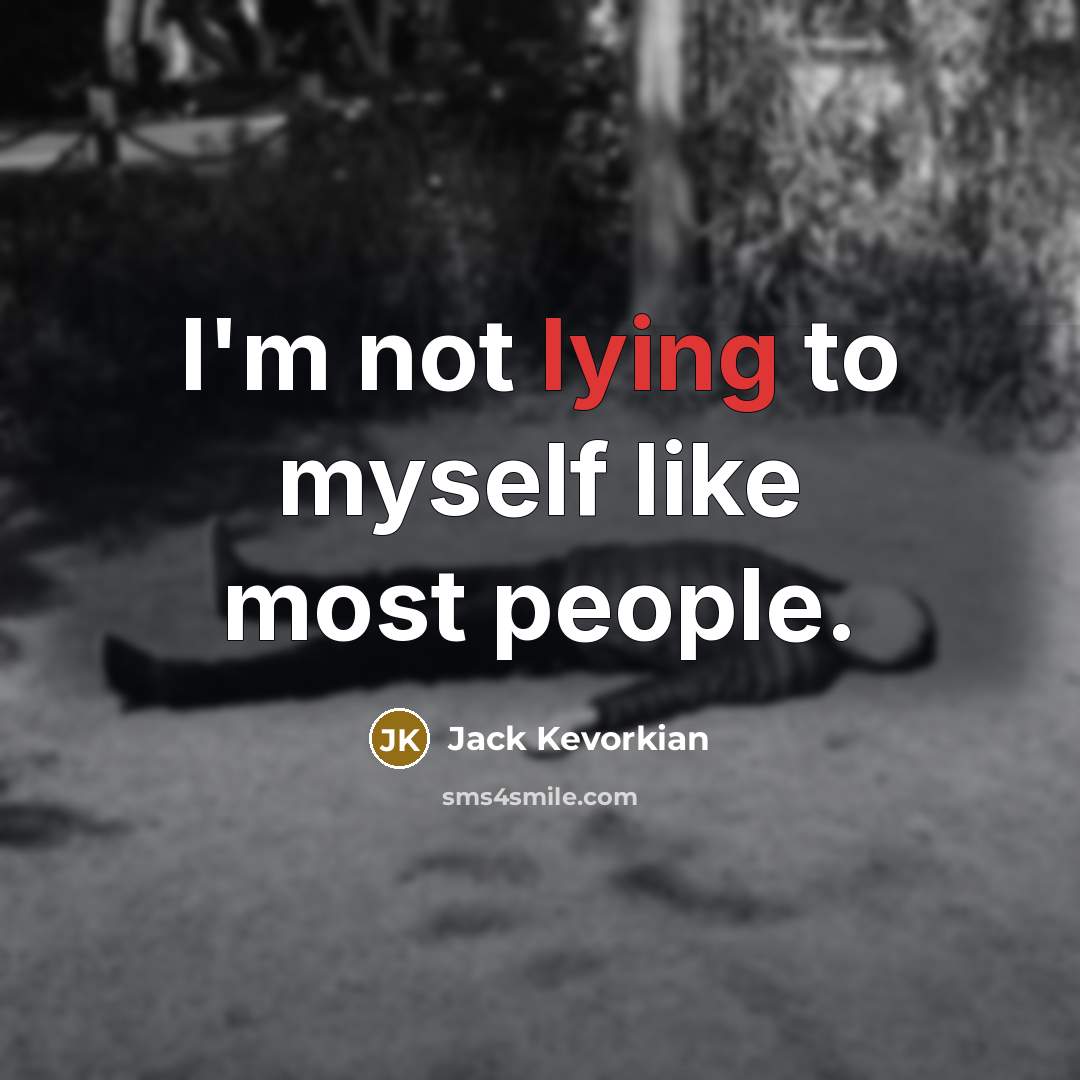“I'm not lying to myself like most people.…” quote by Jack Kevorkian