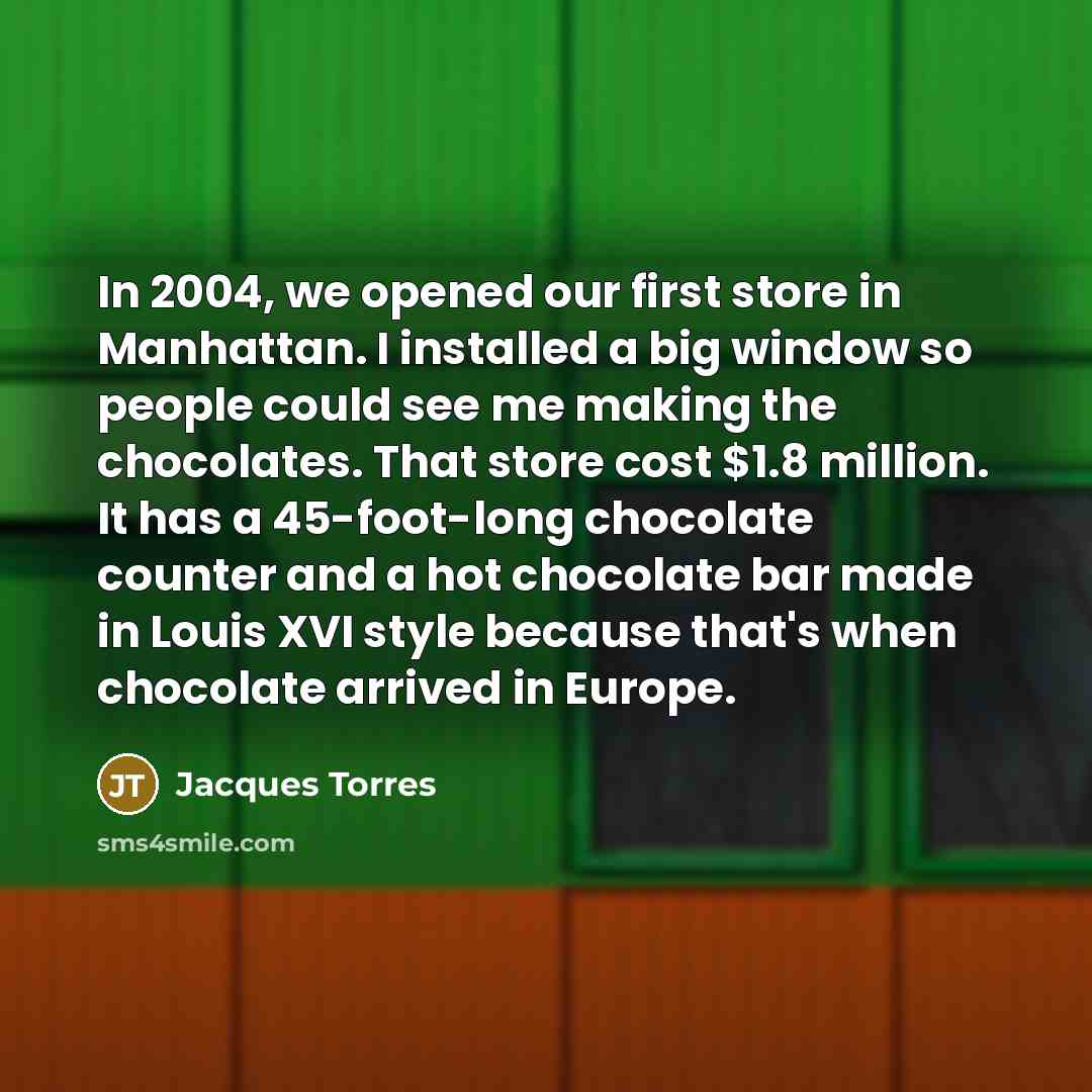 “In 2004, we opened our first store in Manhattan. I…” quote by Jacques Torres
