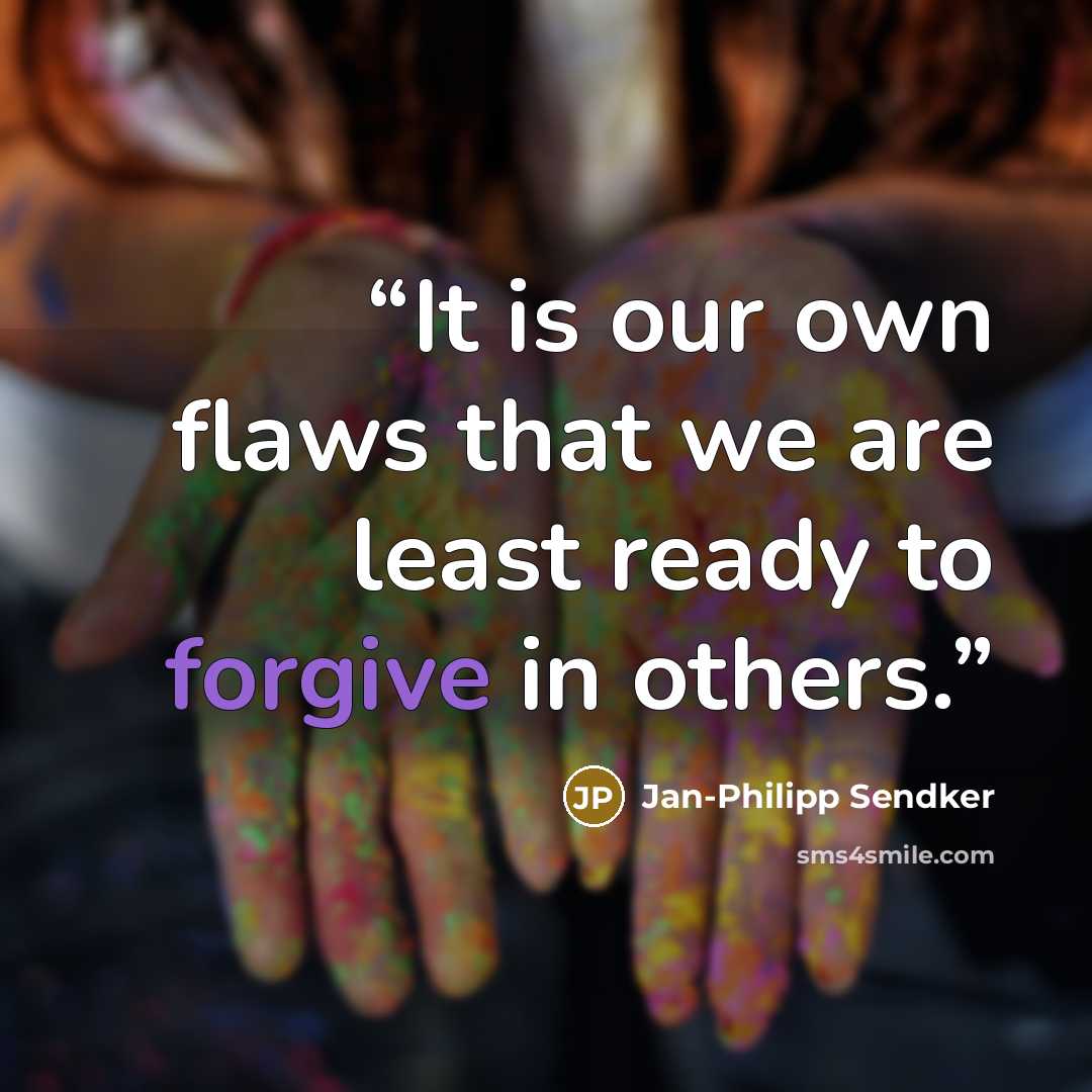 “It is our own flaws that we are least ready to forgive in others.” quote by Jan-Philipp Sendker