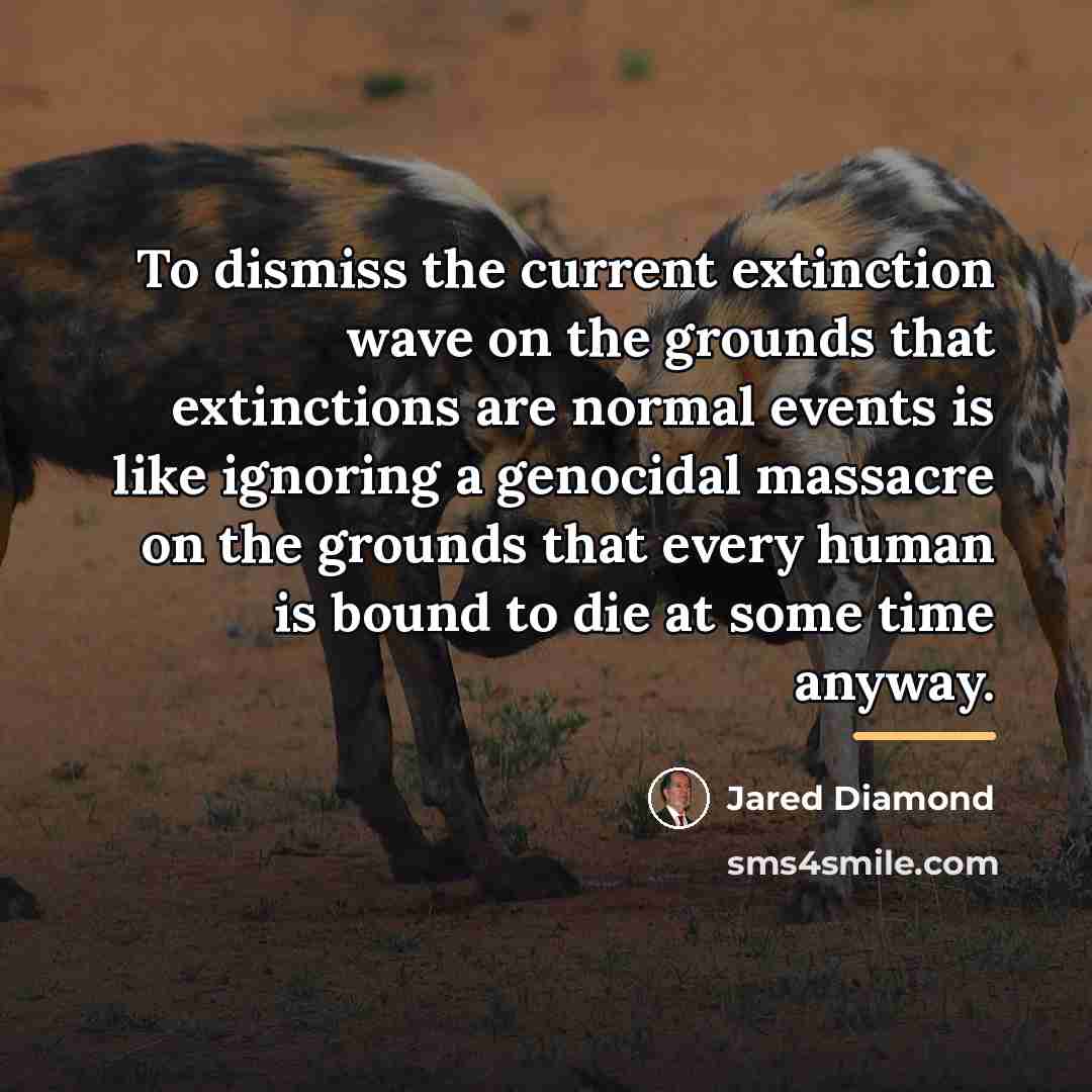 “To dismiss the current extinction wave on the grounds that…” quote by Jared Diamond