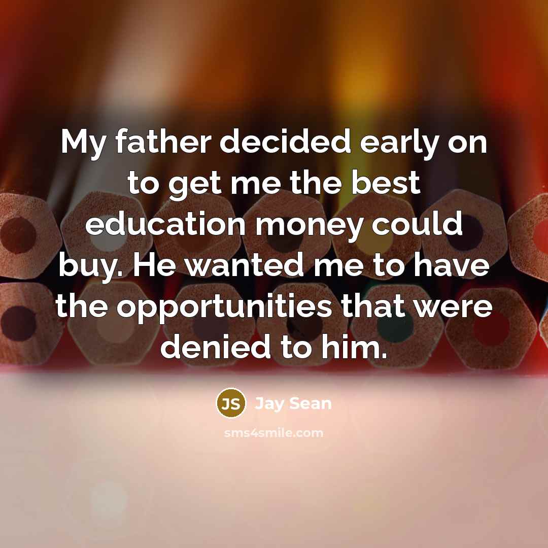“My father decided early on to get me the best…” quote by Jay Sean