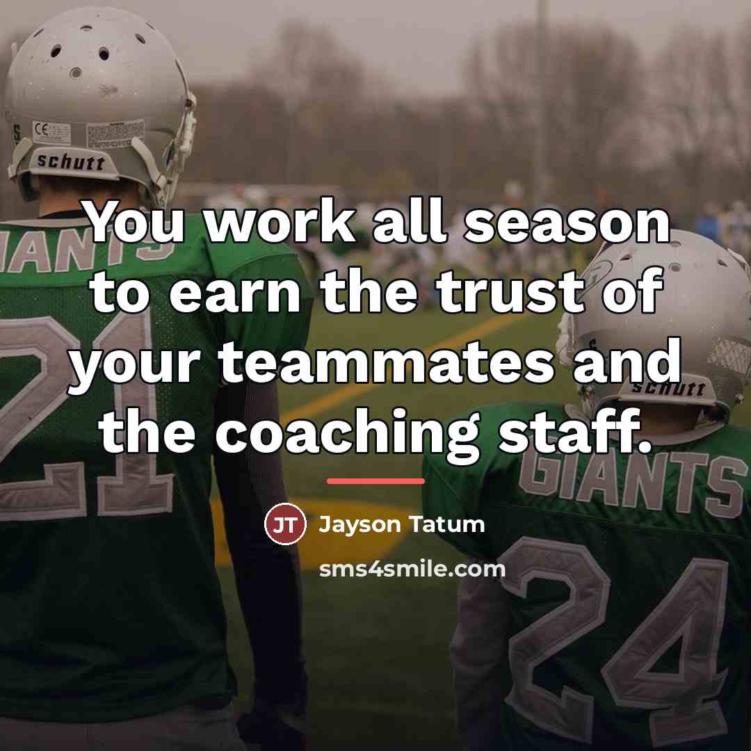“You work all season to earn the trust of your…” quote by Jayson Tatum