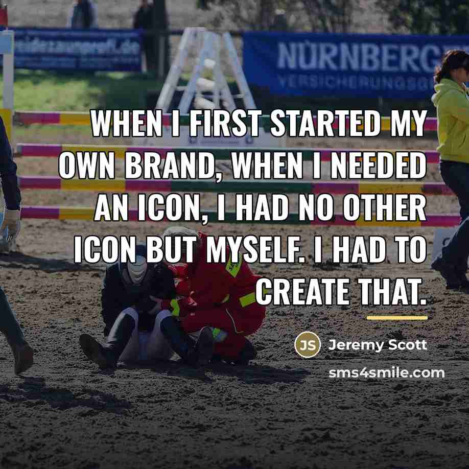 “When I first started my own brand, when I needed…” quote by Jeremy Scott