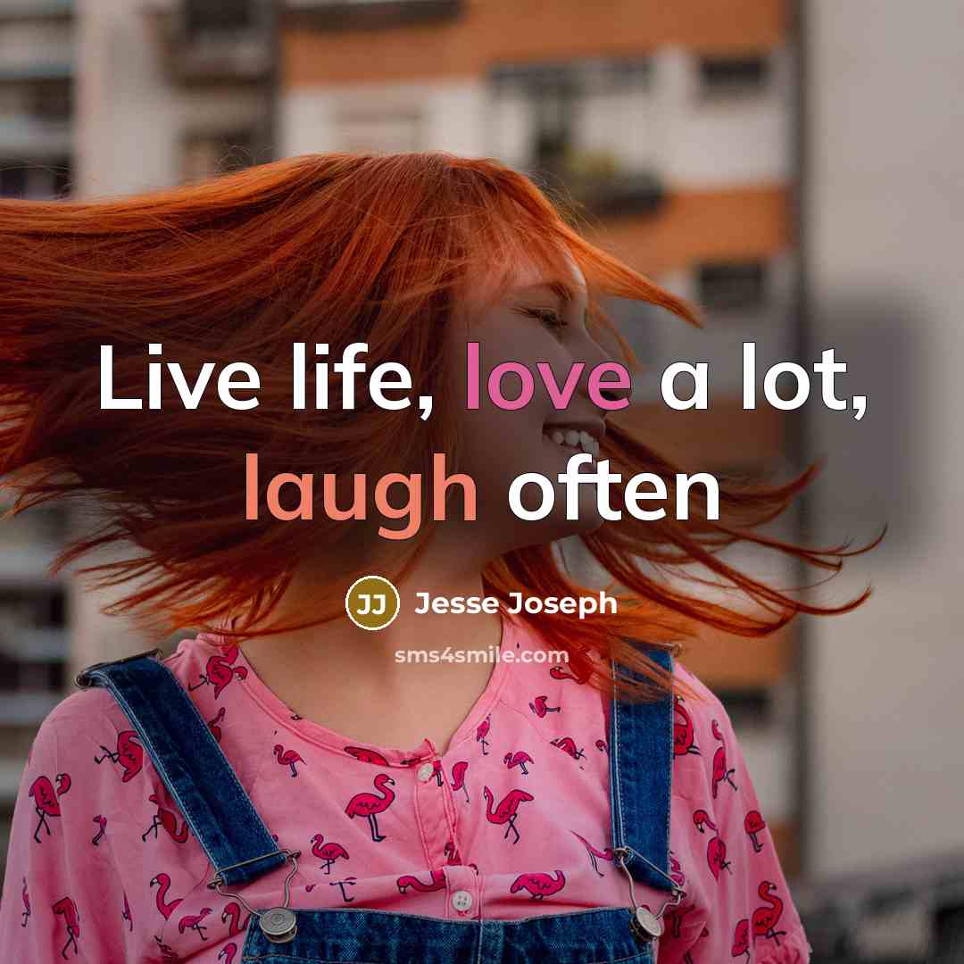 “Live life, love a lot, laugh often…” quote by Jesse Joseph