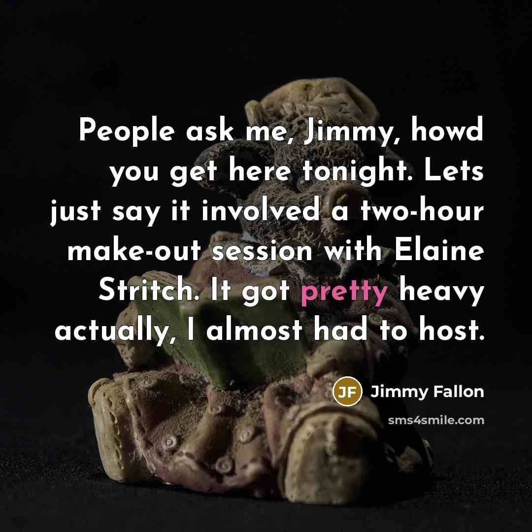 “People ask me, Jimmy, howd you get here tonight. Lets…” quote by Jimmy Fallon