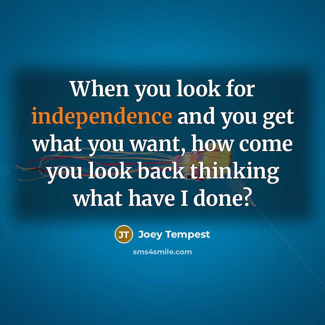 “When you look for independence and you get what you…” quote by Joey Tempest