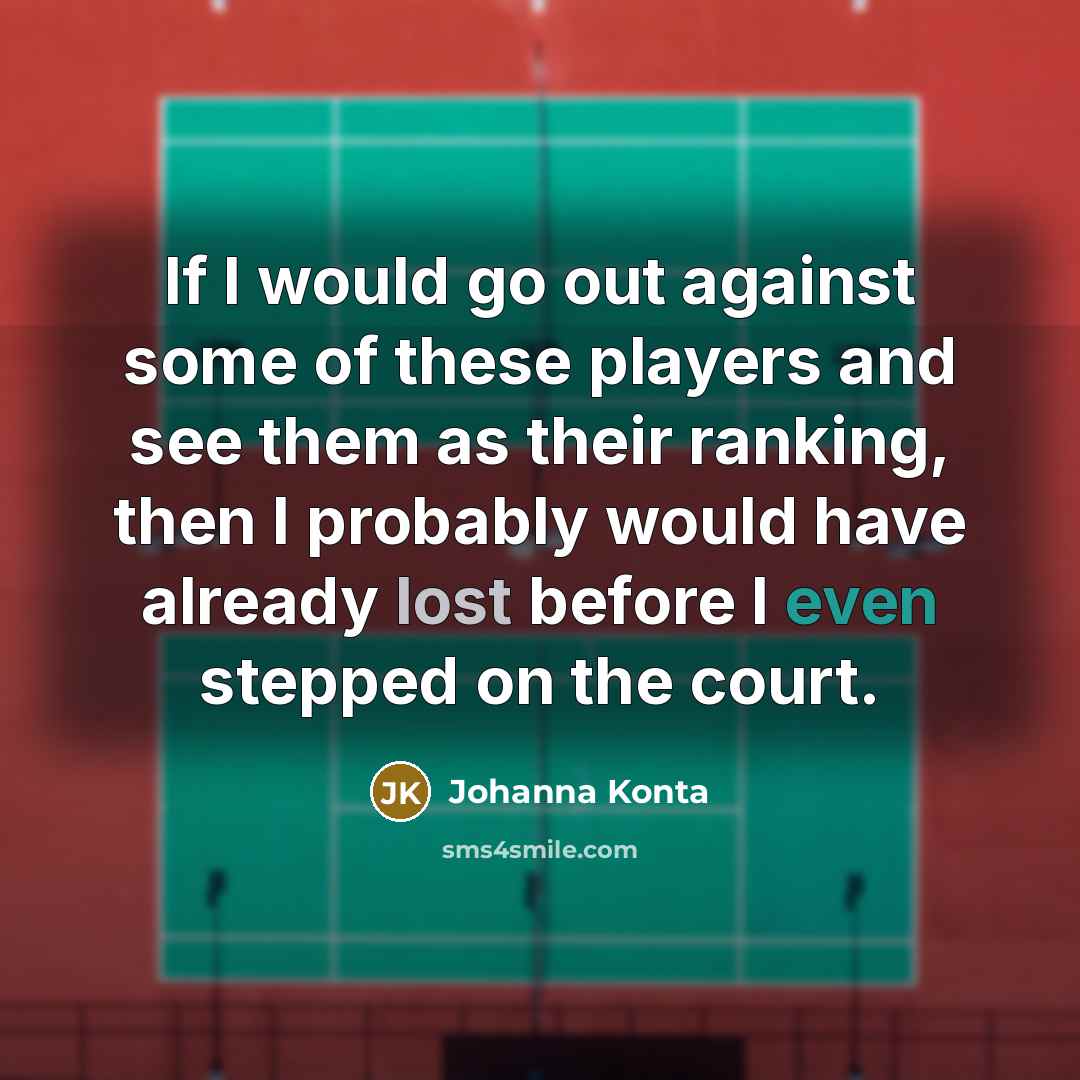 “If I would go out against some of these players…” quote by Johanna Konta