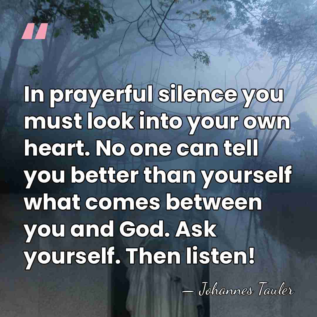 In prayerful silence you must look into your own heart. No one&hellip; - Johannes Tauler