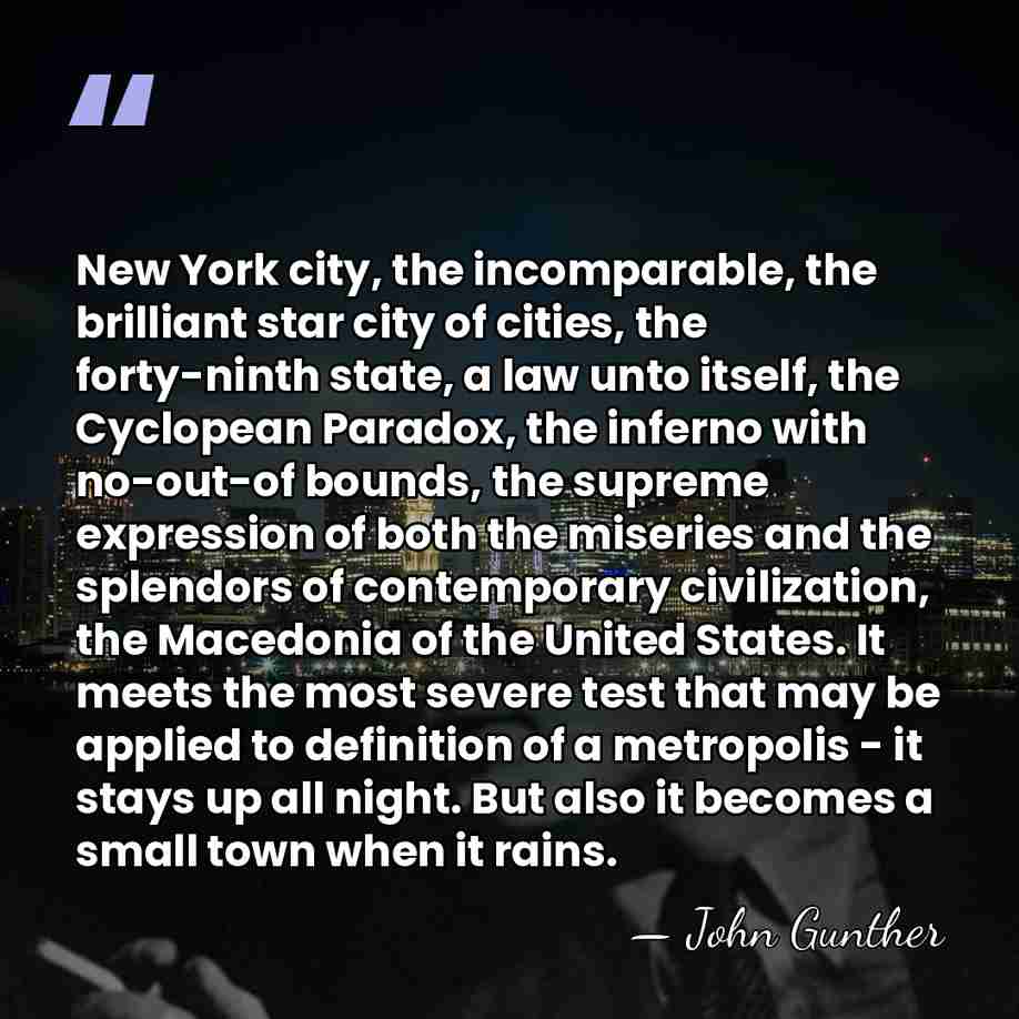 New York city, the incomparable, the brilliant star city of cities, the&hellip; - John Gunther