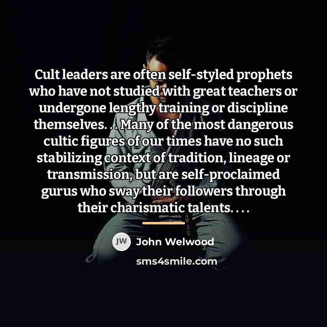 “Cult leaders are often self-styled prophets who have not studied…” quote by John Welwood