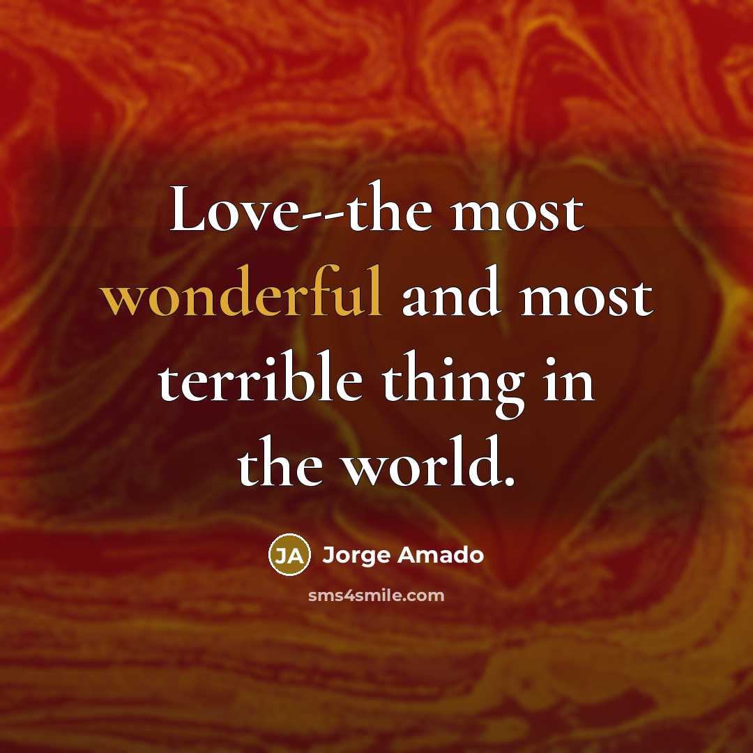 “Love--the most wonderful and most terrible thing in the world.…” quote by Jorge Amado