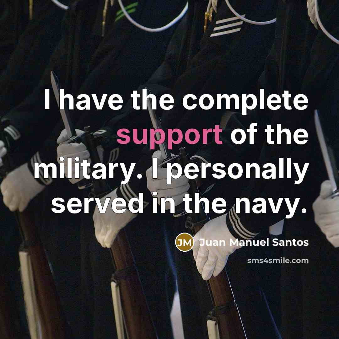“I have the complete support of the military. I personally…” quote by Juan Manuel Santos