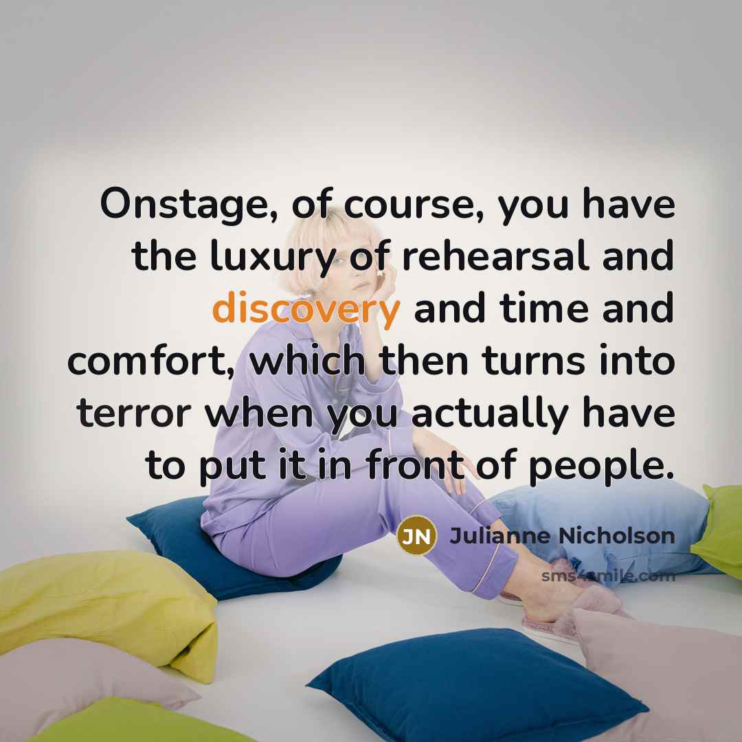 “Onstage, of course, you have the luxury of rehearsal and…” quote by Julianne Nicholson