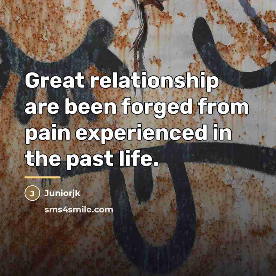 “Great relationship are been forged from pain experienced in the…” quote by Juniorjk