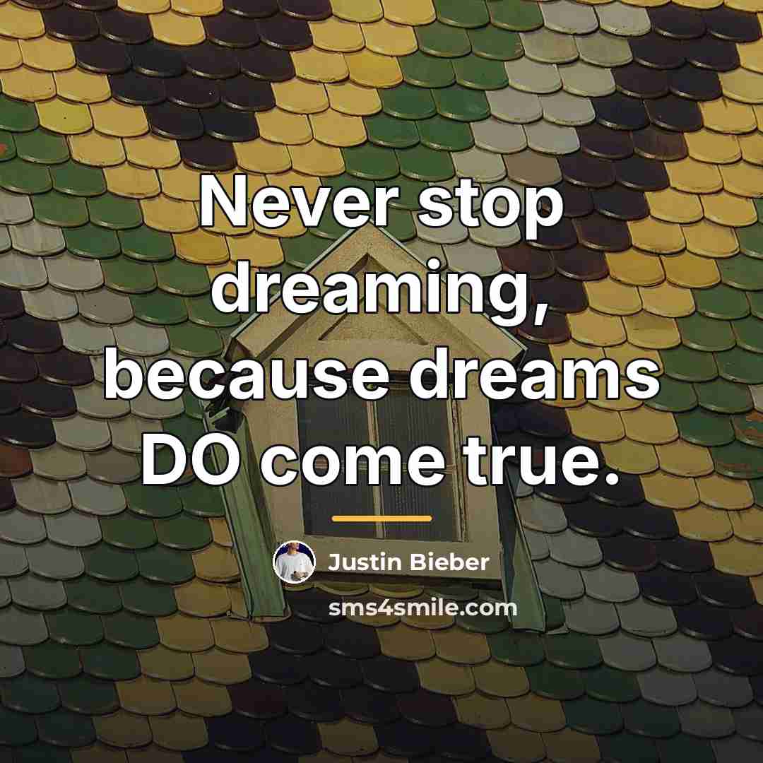 “Never stop dreaming, because dreams DO come true.…” quote by Justin Bieber