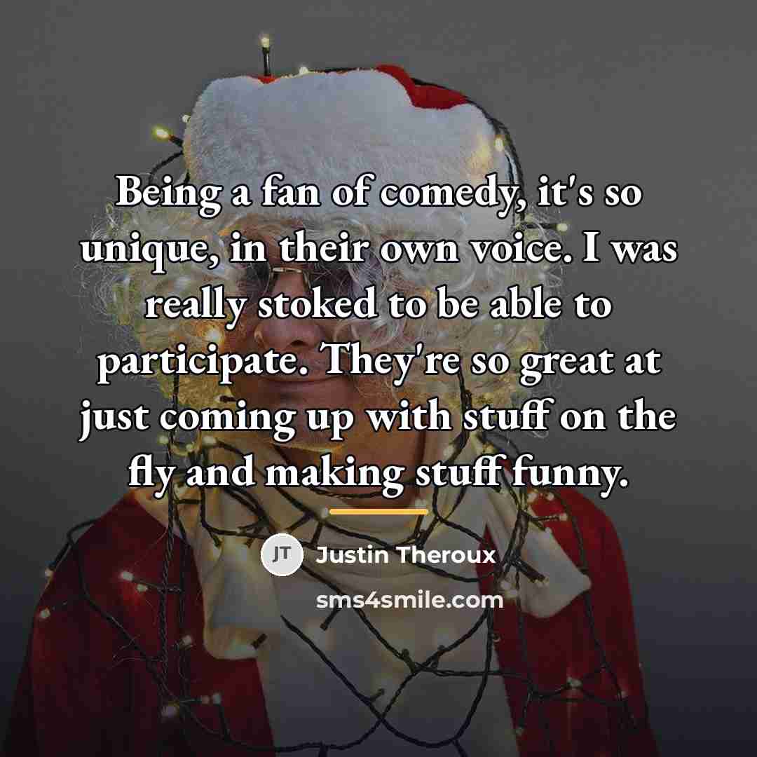 “Being a fan of comedy, it's so unique, in their…” quote by Justin Theroux