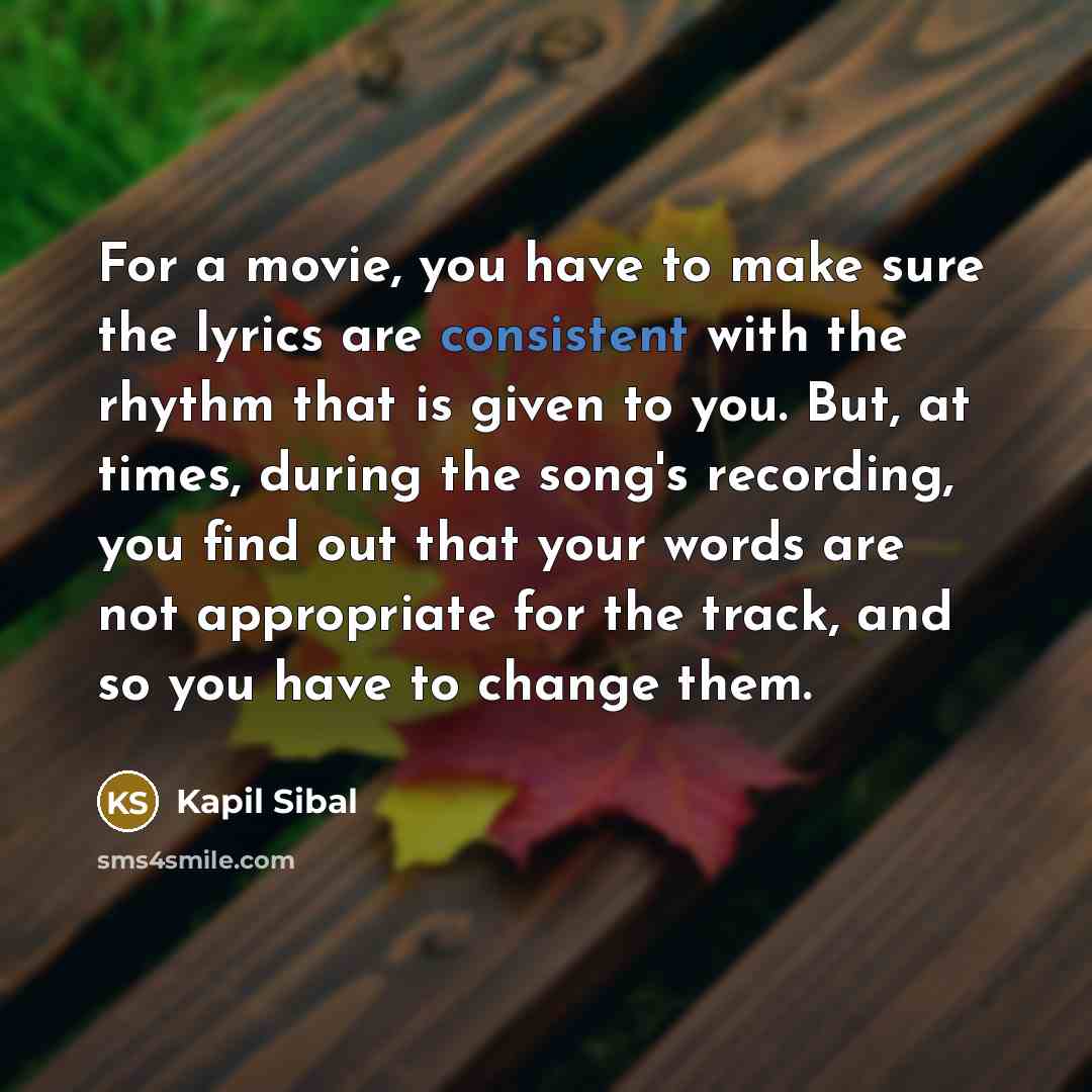 “For a movie, you have to make sure the lyrics…” quote by Kapil Sibal