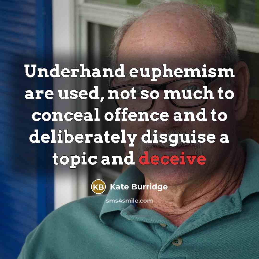“Underhand euphemism are used, not so much to conceal offence…” quote by Kate Burridge
