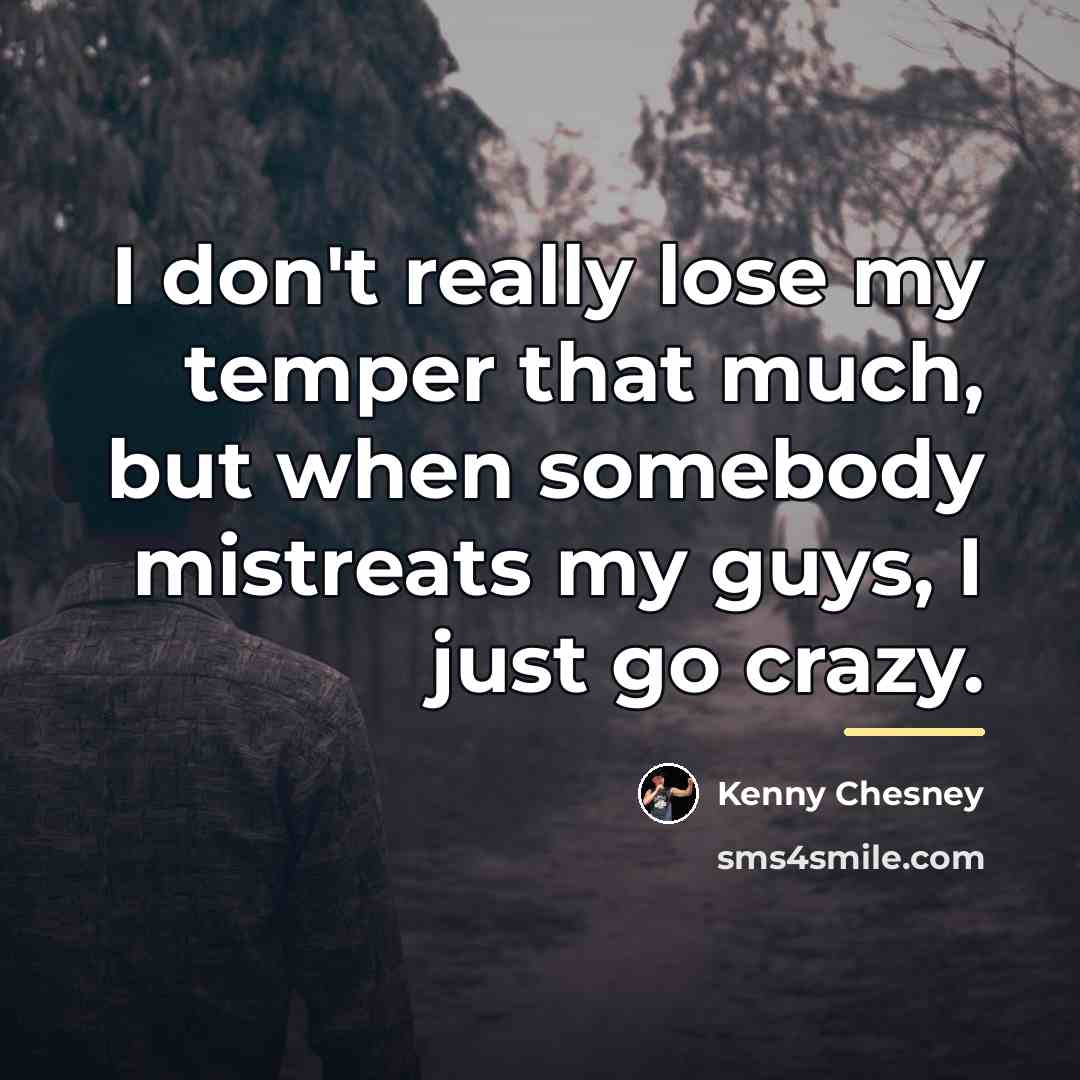“I don't really lose my temper that much, but when…” quote by Kenny Chesney