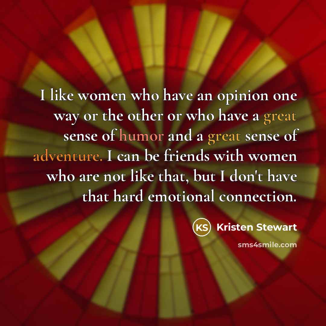 “I like women who have an opinion one way or…” quote by Kristen Stewart
