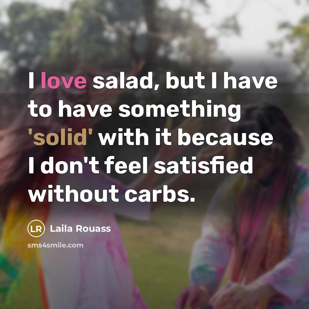 “I love salad, but I have to have something 'solid'…” quote by Laila Rouass