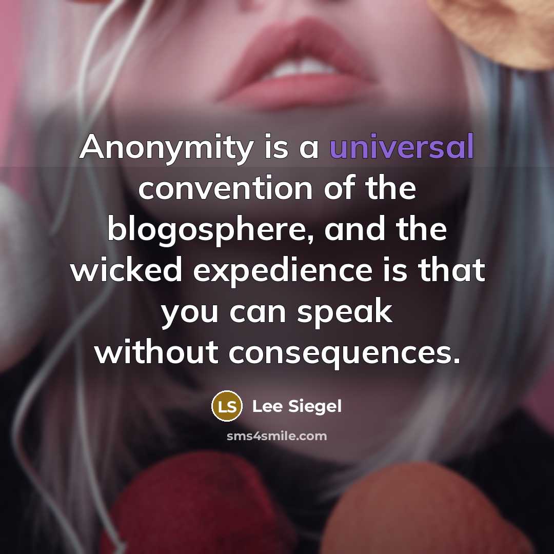 “Anonymity is a universal convention of the blogosphere, and the…” quote by Lee Siegel
